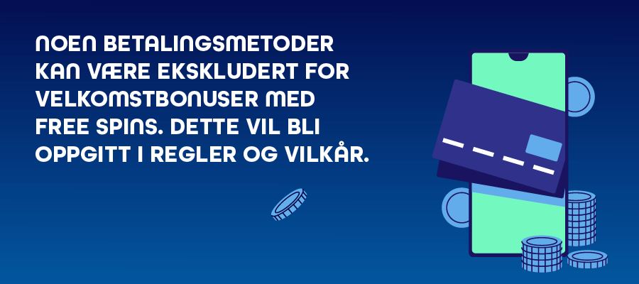 Enkelte betalingsmetoder kan være ekskludert for velkomstbonuser med free spins