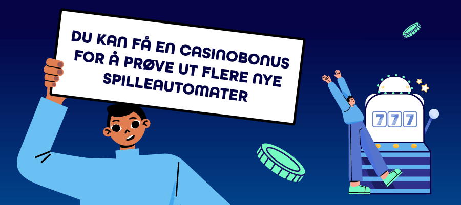 Du kan få en casinobonus hos ulike casinoer for å spille nye spilleautomater