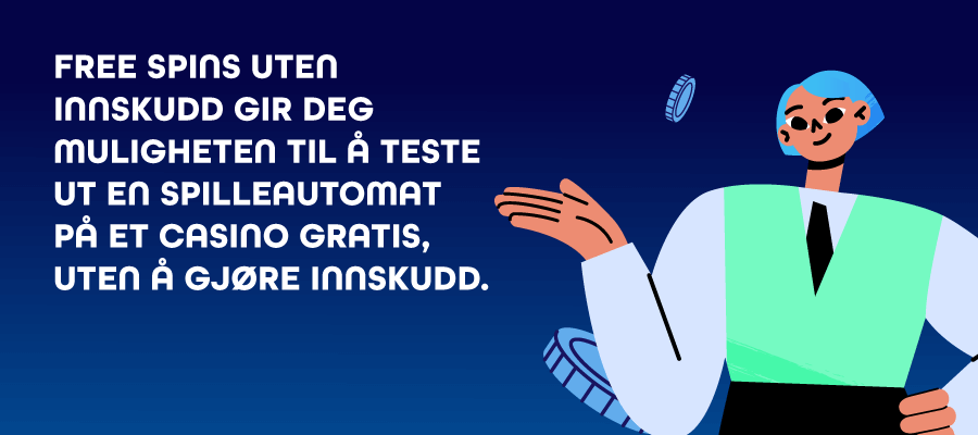 Free spins uten innskudd gir deg muligheten til å teste ut en spilleautomat uten å gjøre innskudd