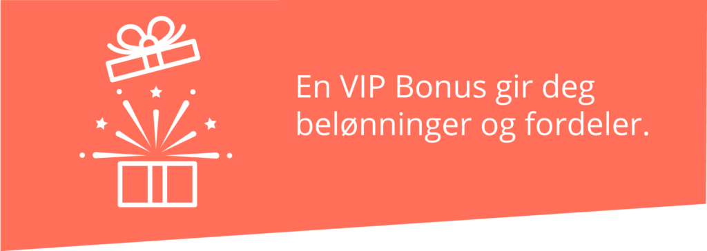 En VIP Bonus gir deg belønninger og fordeler