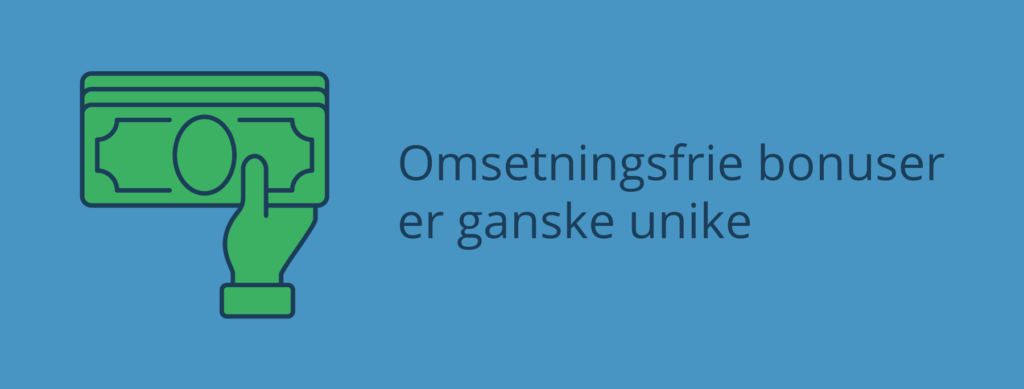 Omsetningsfrie bonuser er ganske unike