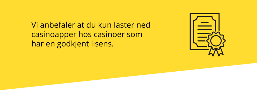 Pass på at du laster ned casinoapper hos casinoer som har en godkjent lisens