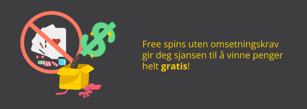 Free spins uten omsetningskrav gir deg sjansen til å vinne penger helt gratis