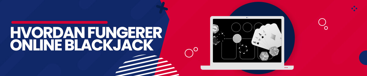 Hvordan fungerer egentlig Online Blackjack? Hvordan fungerer Online Blackjack?