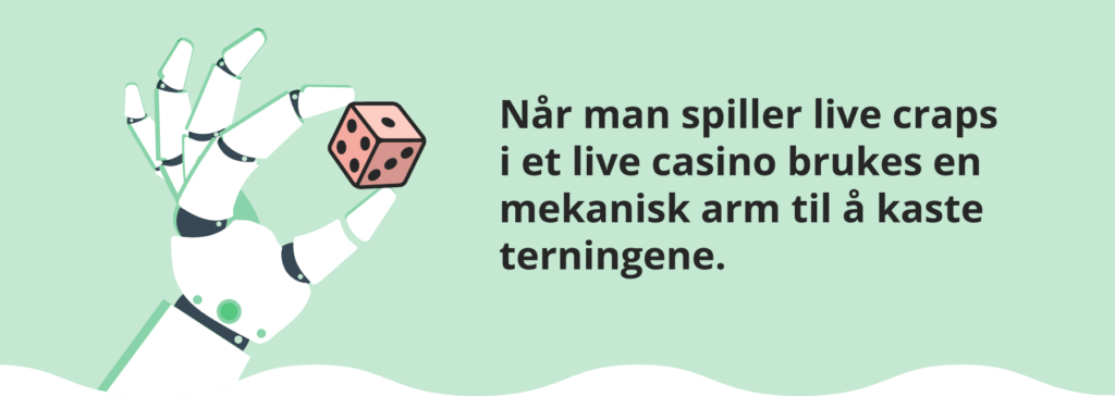 I et live casino vil du se at det brukes en mekanisk arm for å kaste terningene i live craps