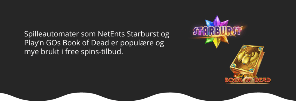 Spilleautomater som Starburst og Book of Dead er mye brukt i free spins-tilbud