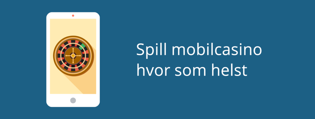 Spill mobilcasino hvor som helst