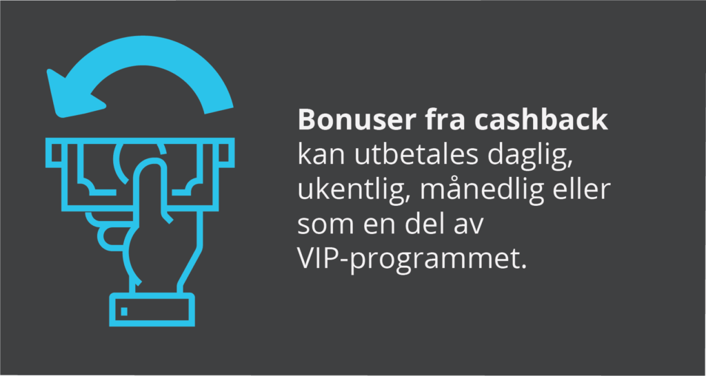 Cashback-bonuser kan utbetales daglig, ukentlig, månedlig eller som en del av VIP-programmet